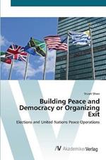 Building Peace and Democracy or Organizing Exit