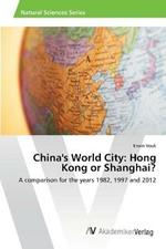 China's World City: Hong Kong or Shanghai?