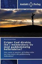 Griper Gud direkte inn i menneskers liv med guddommelig helbredelse?