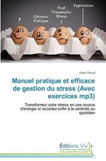 Manuel Pratique Et Efficace de Gestion Du Stress (Avec Exercices Mp3)