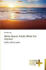White Board, Fields White For Harvest