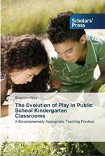 The Evolution of Play in Public School Kindergarten Classrooms