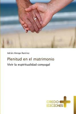 Plenitud En El Matrimonio - Abrego Ramirez Adrian - Libro in lingua inglese  - Credo Ediciones - | laFeltrinelli