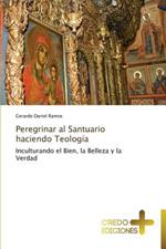 Peregrinar al Santuario haciendo Teologia