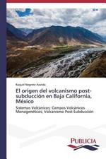 El origen del volcanismo post-subduccion en Baja California, Mexico