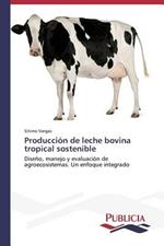 Produccion de leche bovina tropical sostenible