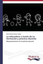 La educadora a traves de su formacion y practica docente