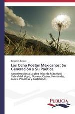 Los Ocho Poetas Mexicanos: Su Generacion y Su Poetica