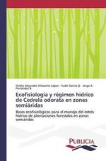 Ecofisiologia y regimen hidrico de Cedrela odorata en zonas semiaridas