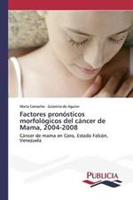 Factores pronosticos morfologicos del cancer de Mama, 2004-2008