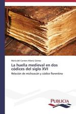 La huella medieval en dos codices del siglo XVI