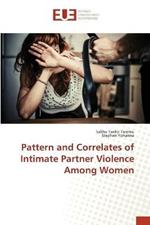 Pattern and Correlates of Intimate Partner Violence Among Women