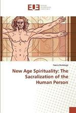 New Age Spirituality: The Sacralization of the Human Person