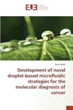 Development of novel droplet-based microfluidic strategies for the molecular diagnosis of cancer