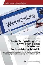 Untersuchungsdesign zur Entwicklung eines sachsischen Weiterbildungsberichts