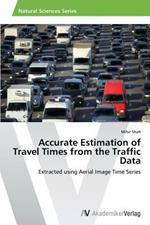 Accurate Estimation of Travel Times from the Traffic Data