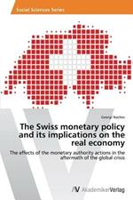 The Swiss monetary policy and its implications on the real economy