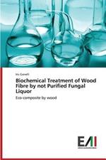 Biochemical Treatment of Wood Fibre by Not Purified Fungal Liquor