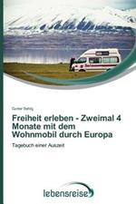 Freiheit erleben - Zweimal 4 Monate mit dem Wohnmobil durch Europa