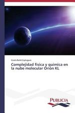 Complejidad fisica y quimica en la nube molecular Orion KL