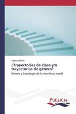 ?Trayectorias de clase y/o trayectorias de genero?