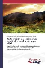 Restauracion de ecosistemas semiaridos en el noreste de Mexico