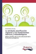 La olvidada planificacion regional y sus fundamentos teoricos y metodologicos