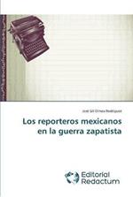 Los reporteros mexicanos en la guerra zapatista