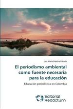 El periodismo ambiental como fuente necesaria para la educacion