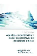 Agentes, comunicacion y poder en narrativas de psicologas clinicas