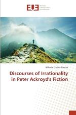 Discourses of Irrationality in Peter Ackroyd's Fiction