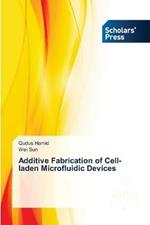 Additive Fabrication of Cell-laden Microfluidic Devices