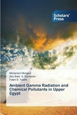 Ambient Gamma Radiation and Chemical Pollutants in Upper Egypt