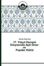 17. Yuzyil Osmanli Dunyasinda Asik OEmer ve Populer Kultur