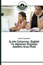 Is-Aile Catismasi, Baglilik Ve Algilanan OErgutsel Adaletin Araci Rolu