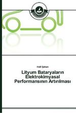 Lityum Bataryalarin Elektrokimyasal Performansinin Artirilmasi