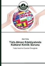 Turk-Alman Edebiyatinda Kulturel Kimlik Sorunu