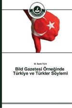 Bild Gazetesi OErneginde Turkiye ve Turkler Soeylemi