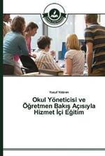 Okul Yoeneticisi ve OEgretmen Bakis Acisiyla Hizmet Ici Egitim