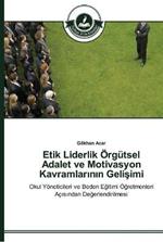 Etik Liderlik OErgutsel Adalet ve Motivasyon Kavramlarinin Gelisimi