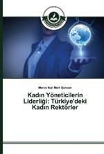 Kadin Yoeneticilerin Liderligi: Turkiye'deki Kadin Rektoerler