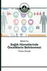 Saglik Hizmetlerinde OEnceliklerin Belirlenmesi