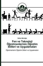 Fen ve Teknoloji OEgretmenlerinin OEgretim Stilleri ve Uygulamalari