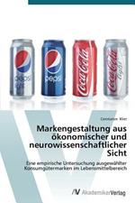 Markengestaltung aus oekonomischer und neurowissenschaftlicher Sicht