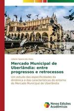 Mercado Municipal de Uberlandia: entre progressos e retrocessos