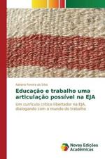 Educacao e trabalho uma articulacao possivel na EJA