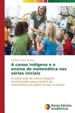 A canoa indigena e o ensino de matematica nas series iniciais