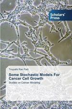 Some Stochastic Models For Cancer Cell Growth