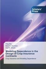 Modeling Dependence in the Design of Crop Insurance Contracts