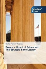 Brown v. Board of Education: The Struggle & the Legacy